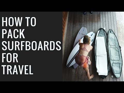 Surf Travel 2018 : How To Pack Your Surfboards For Travel